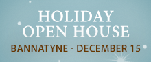 Holiday Open House - Bannatyne Campus