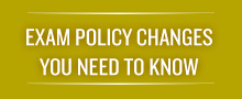 Exam Policy Changes You Need To Know