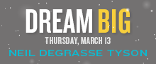 Dream Big with Neil Degrasse Tyson on Thursday, March 13