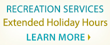 Recreation Services Extended Holiday Hours