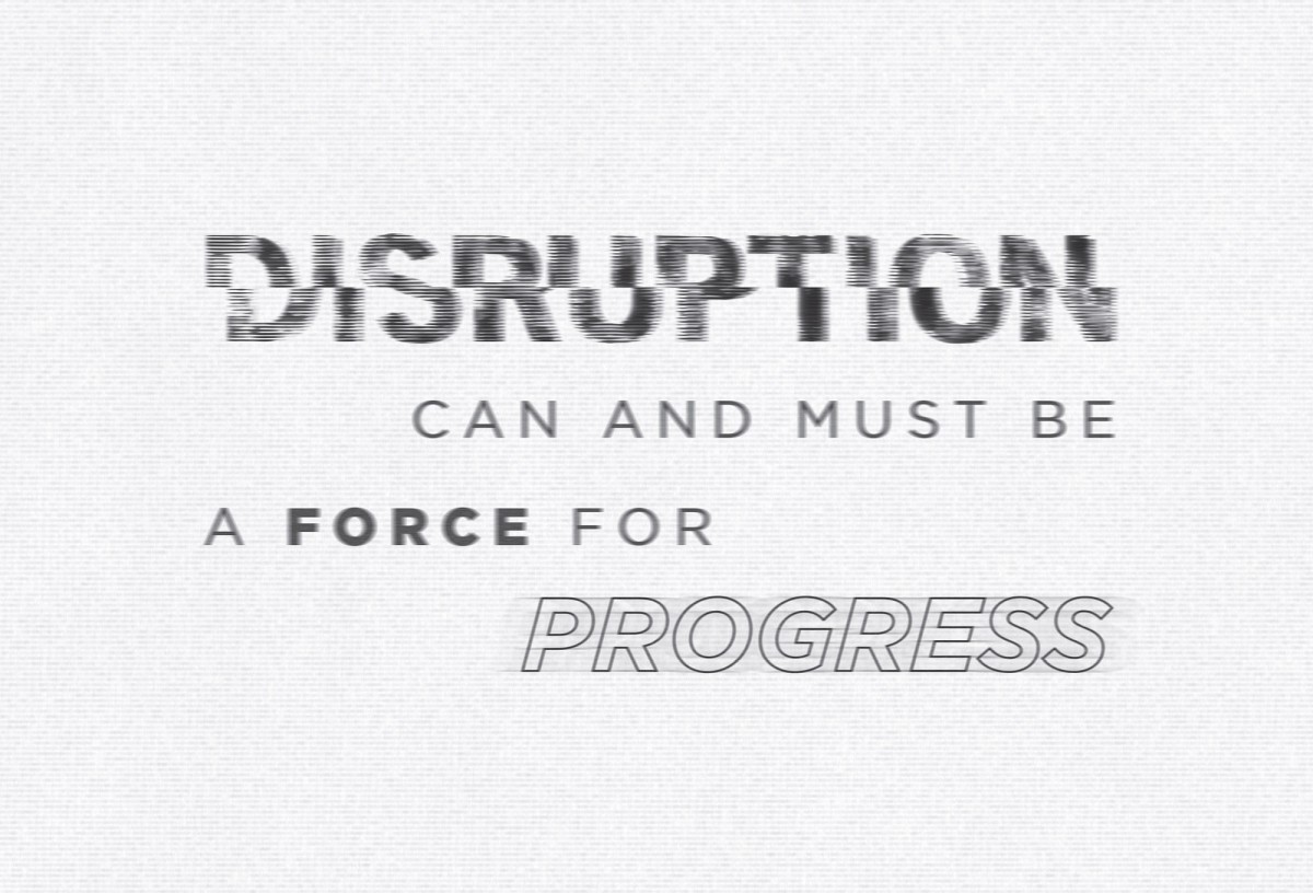 Disruption can and must be a force for progress. - Justin Trudeau