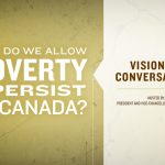 Visionary Conversations - Why do we allow poverty to persist in Canada?