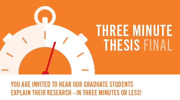 Graphic with: Three Minute Thesis. You are invited to hear our graduate students explain their research, in 3 minutes or less!