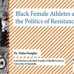 A graphic with an image of Dr. Delia Douglas and the event title Black Female Athletes and the Politics of Resistance