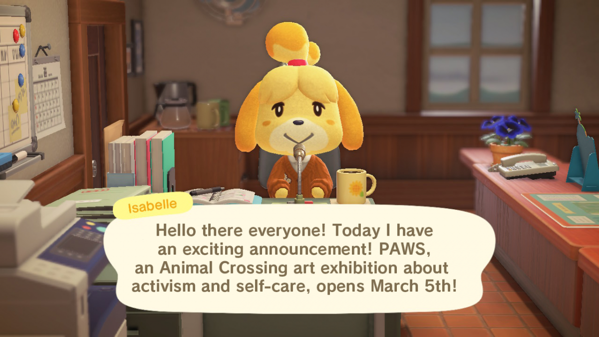 PAWS: Protest, Activism, Whimsy and Self Care in Animal Crossing Kayelynn Kennedy, Adelle Lin, and Hailey Kanoe Schurz Curated by Ciel Noel Designed by Battleax Bunny