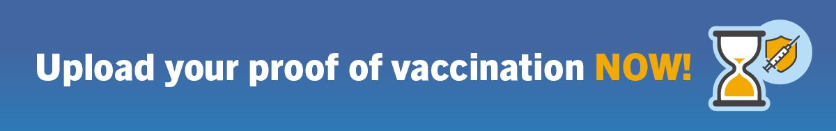 A banner that says Upload your proof of vaccination NOW!