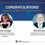 graphic stating Congratulations to Katie Szilagyi and Nick Slonosky for winning the Barney Sneiderman Award for Teaching Excellence and the Dean's Award for Teaching Excellence, respectively.