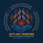 colourful graphic with red, yellow, green and white on dark blue background featuring the words lets get to gether, metis studies symposium