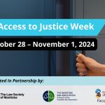 Access to Justice Week graphic indicating October 28 to November 1 presented in partnership with the law society of manitoba, the manitoba bar association and the university of manitoba faculty of law.