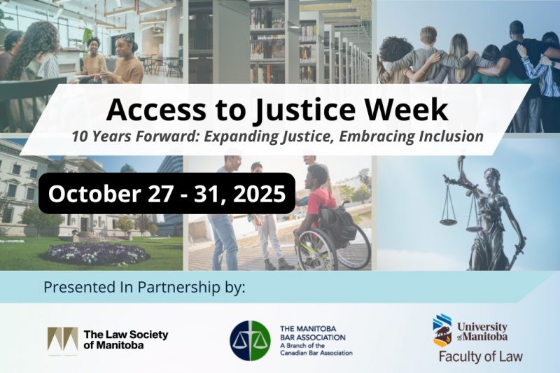 Access to Justice Week October 27 to 31 2025 10 years forward expanding justice embracing inclusion presented in partnership by the Law Society of Manitoba the Manitoba bar association and the university of Manitoba faculty of law.